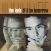 TIM LOUIS: Til it be Tomorrow