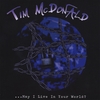 TIM MCDONALD: May I Live In Your World