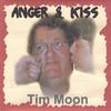 TIM MOON: Anger and Kiss