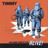TIMMY: The Damn Thing's Still Alive
