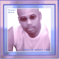Timmy Maia : This Is What I Do