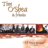 Tim O'Shea and Friends : 15 Times Around