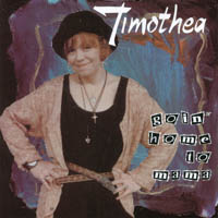 Timothea : Goin' Home To Mama