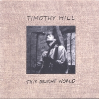 Timothy Hill : This Bright World