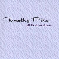 TIMOTHY PIKE: All That Matters