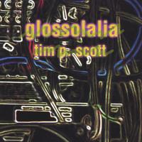 Tim P Scott : glossolalia