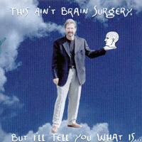 Tim Ross : This Ain't Brain Surgery, But I'll Tell You What Is