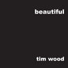TIM WOOD: Beautiful