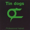 TIN DOGS: Professional Hatred