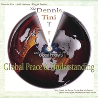 Dennis Tini Trio and Global Friends! : Global Peace & Understanding
