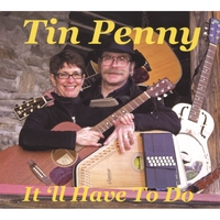 Tin Penny : It'll Have To Do