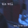 TIN VEIL: Hand in the Dark