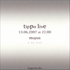 TIPPO: Live, 13.06.2007 at 21:00