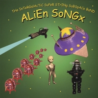 The Intergalactic Super String Subspace Band : Alien Songx