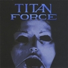 TITAN FORCE: Titan Force