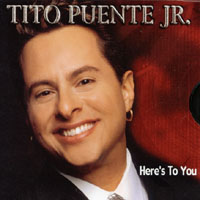 TITO PUENTE JR.: Here's To You