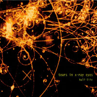 TEARS IN X-RAY EYES: Half-Life