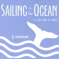 TJ McCloud : Sailing in the Ocean (in the Belly of a Fish)
