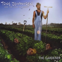 TONY JOHANNSEN & THE LAND OF PLENTY: The Gardener
