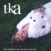 T-ka : And Maybe A Tree Will Rise Out Of Me...