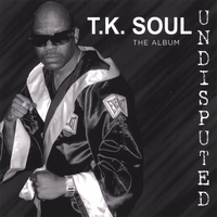 T.K. Soul : Undisputed the album(his latest)