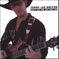 Terry Lee Bolton : Don't Let the Hat Fool Ya!