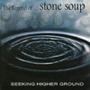 THE LEGEND OF STONE SOUP: Seeking Higher Ground