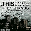 THIS LOVE THESE HANDS: The Fall Of Two Cities (special edition)