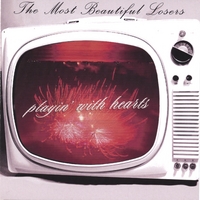 THE MOST BEAUTIFUL LOSERS: Playin' With Hearts
