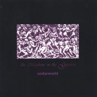 The Machine in the Garden : Underworld