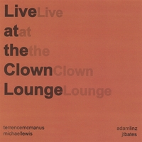 TERRENCE MCMANUS/MICHAEL LEWIS/ADAM LINZ/JT BATES: Live at the Clown Lounge