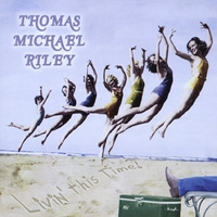 Thomas Michael Riley : Livin' This Time