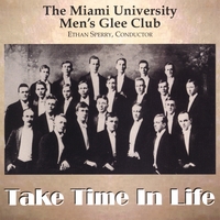 THE MIAMI UNIVERSITY MEN'S GLEE CLUB: Take Time in Life