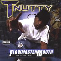 T Nutty : Flow Mastermouth