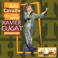 The New Xavier Cugat Orchestra : Ada Cavallo and The New Xavier Cugat Orchestra Get Hot Hot Hot