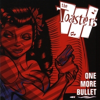Toasters, The : One More Bullet