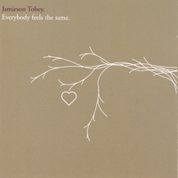 Jamieson Tobey : Everybody Feels The Same