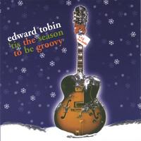 Edward Tobin : 'tis The Season To Be Groovy