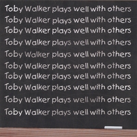 TOBY WALKER: Toby Walker Plays Well With Others