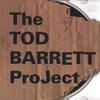 THE TOD BARRETT PROJECT: The Tod Barrett Project