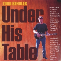 TODD BENDLER: Under His Table