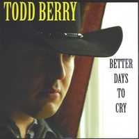 Todd Berry : Better Days to Cry