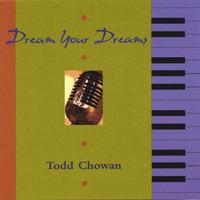 Todd Chowan : Dream Your Dreams