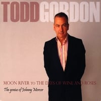 Todd Gordon : Moon River to the Days of Wine and Roses - The Genius of Johnny Mercer