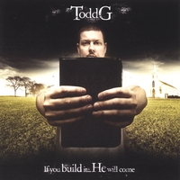 Todd G : If You Build It, He Will Come