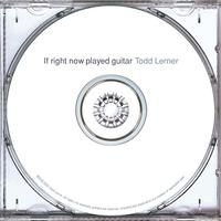 Todd Lerner : If Right Now Played Guitar