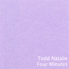 TODD NATALIE: Four Minutes