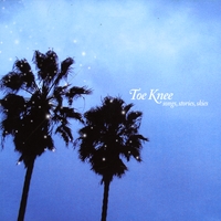 Toe Knee : Songs, Stories, Skies