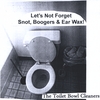 THE TOILET BOWL CLEANERS: Let's Not Forget Snot, Boogers & Ear Wax!