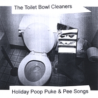 The Toilet Bowl Cleaners : Holiday Poop Puke & Pee Songs